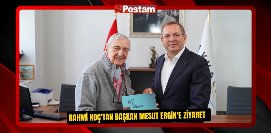 Rahmi Koç'tan Başkan Mesut Ergin'e ziyaret  