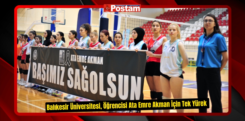 Balıkesir Üniversitesi, Öğrencisi Ata Emre Akman İçin Tek Yürek