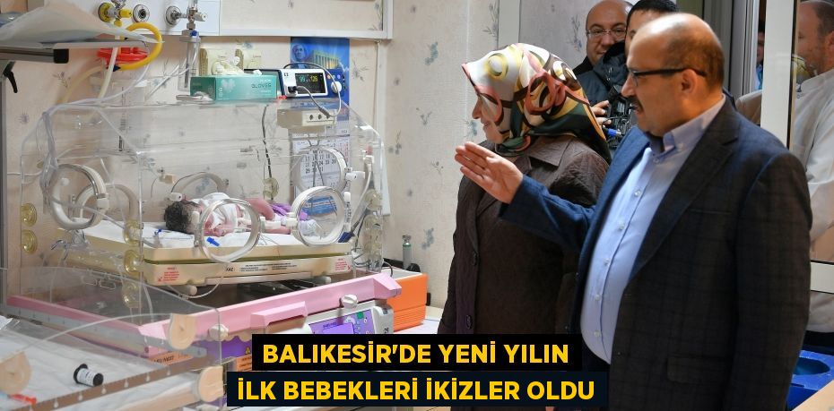 Balıkesir'de yeni yılın ilk bebekleri ikizler oldu
