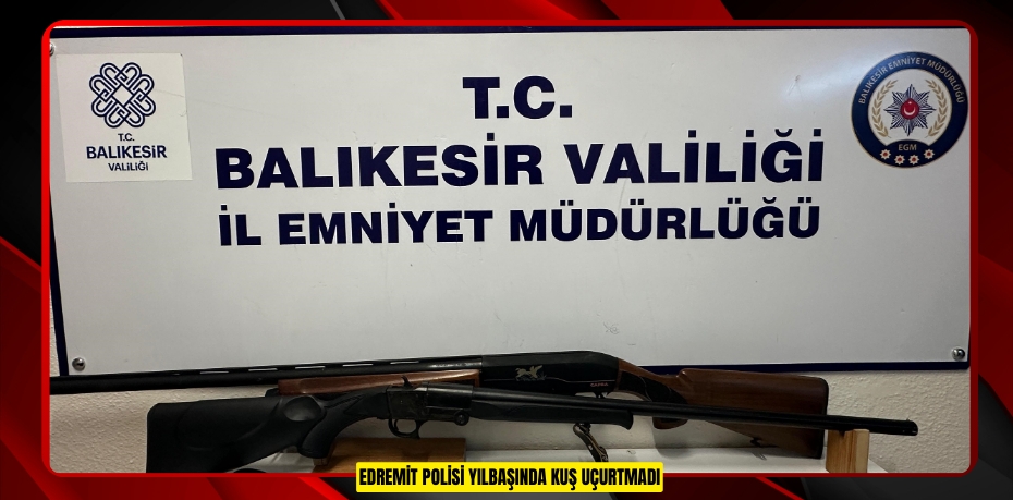 Edremit polisi yılbaşında kuş uçurtmadı