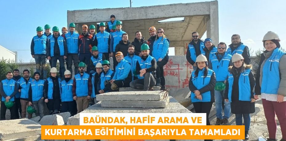 BAÜNDAK, Hafif Arama ve Kurtarma Eğitimini Başarıyla Tamamladı