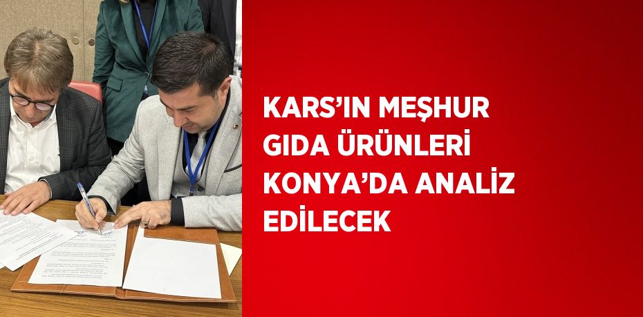 KARS’IN MEŞHUR GIDA ÜRÜNLERİ KONYA’DA ANALİZ EDİLECEK