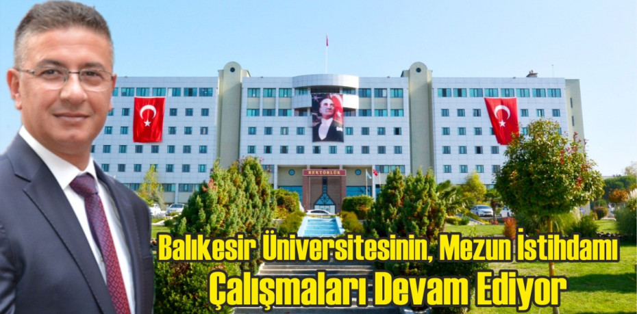 Balıkesir Üniversitesinin, Mezun İstihdamı Çalışmaları Devam Ediyor