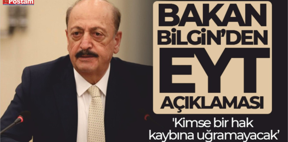Bakan Bilgin: 'Kimse bir hak kaybına uğramayacak'