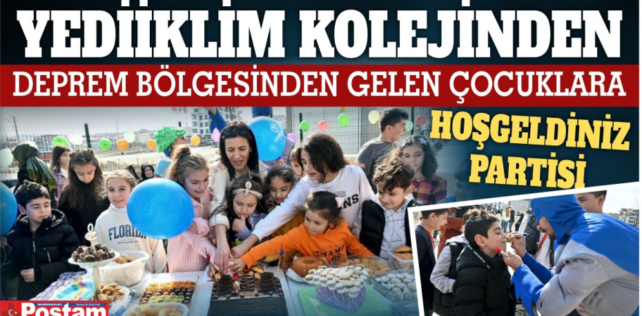 YEDİİKLİM KOLEJİNDEN DEPREM BÖLGESİNDEN GELEN ÇOCUKLARA HOŞGELDİNİZ PARTİSİ