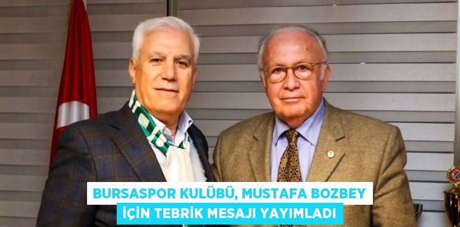 BURSASPOR KULÜBÜ, MUSTAFA BOZBEY İÇİN TEBRİK MESAJI YAYIMLADI