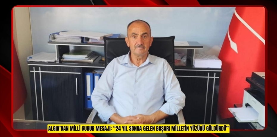 ALGIN’DAN MİLLİ GURUR MESAJI: “24 YIL SONRA GELEN BAŞARI MİLLETİN YÜZÜNÜ GÜLDÜRDÜ”