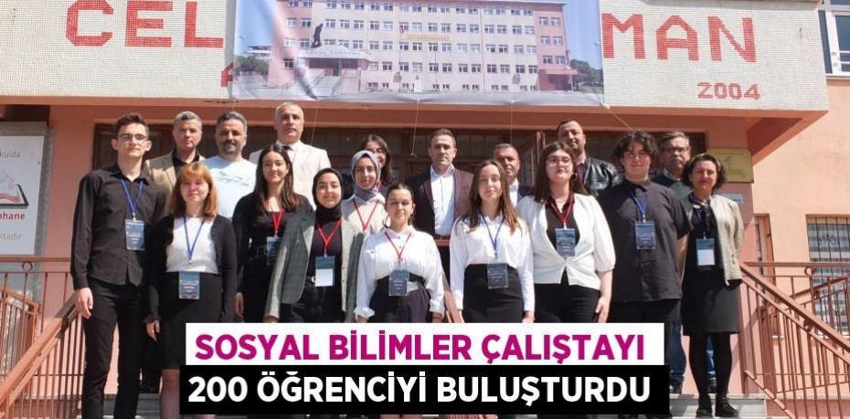 Sosyal Bilimler Çalıştayı 200 öğrenciyi buluşturdu