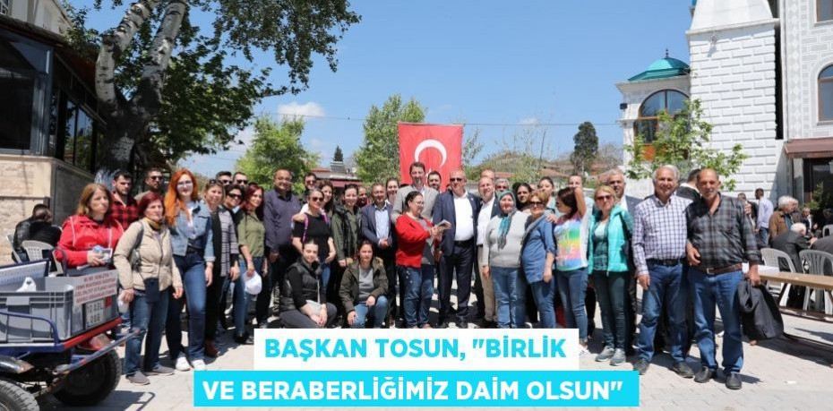 Başkan Tosun, "Birlik ve beraberliğimiz daim olsun"