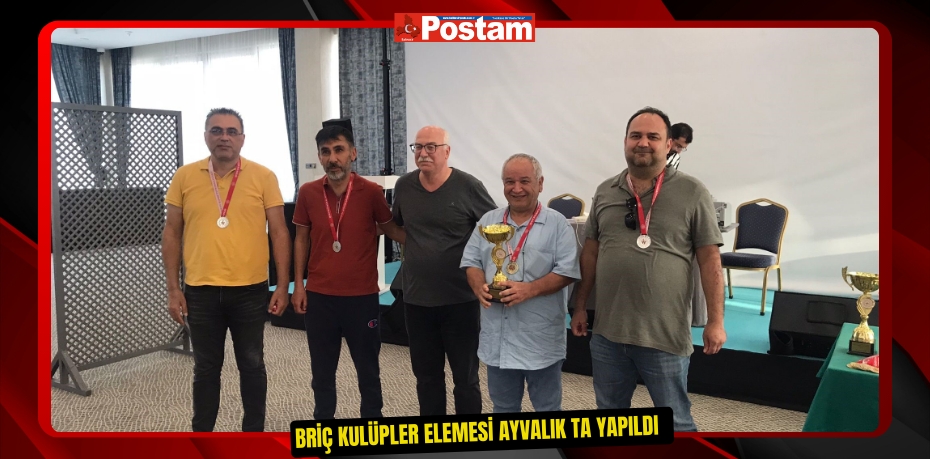 Briç kulüpler elemesi Ayvalık'ta yapıldı