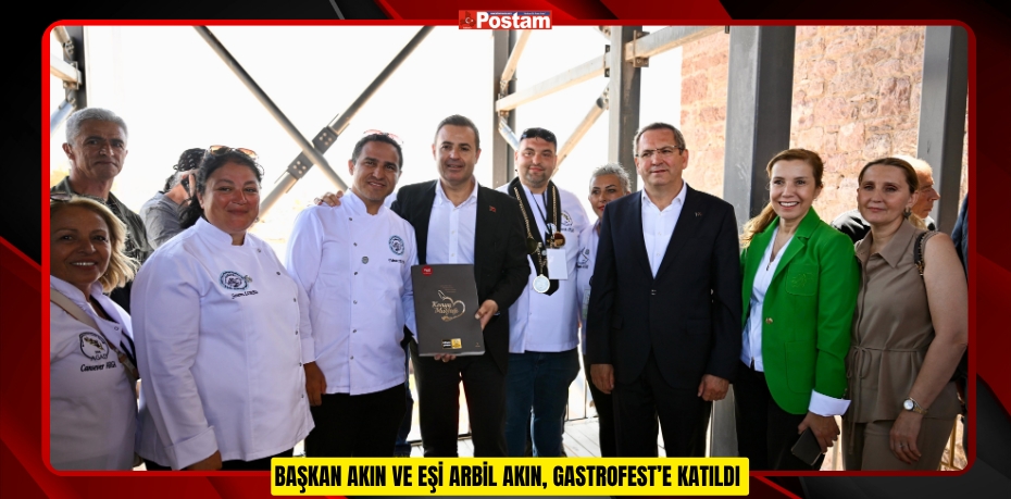 BAŞKAN AKIN VE EŞİ ARBİL AKIN, GASTROFEST’E KATILDI