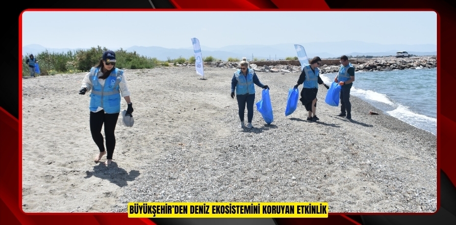 BÜYÜKŞEHİR’DEN DENİZ EKOSİSTEMİNİ KORUYAN ETKİNLİK