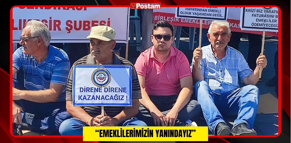 “Emeklilerimizin Yanındayız”