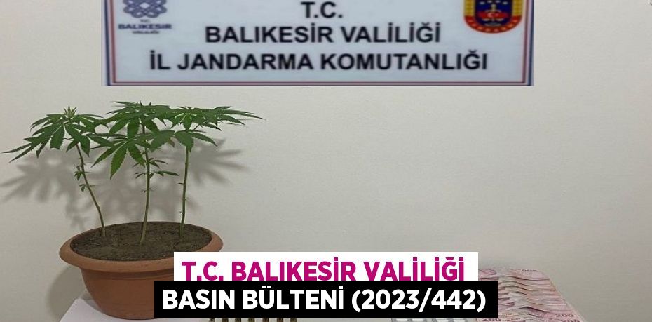 T.C. BALIKESİR VALİLİĞİ Basın Bülteni (2023/442)