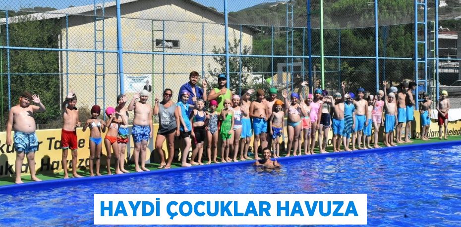 HAYDİ ÇOCUKLAR HAVUZA