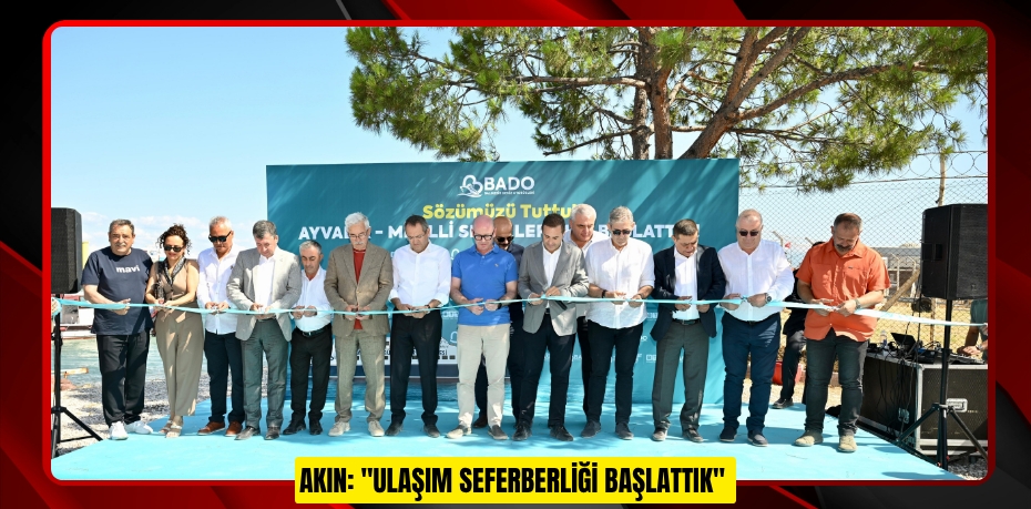 AKIN: "ULAŞIM SEFERBERLİĞİ BAŞLATTIK"