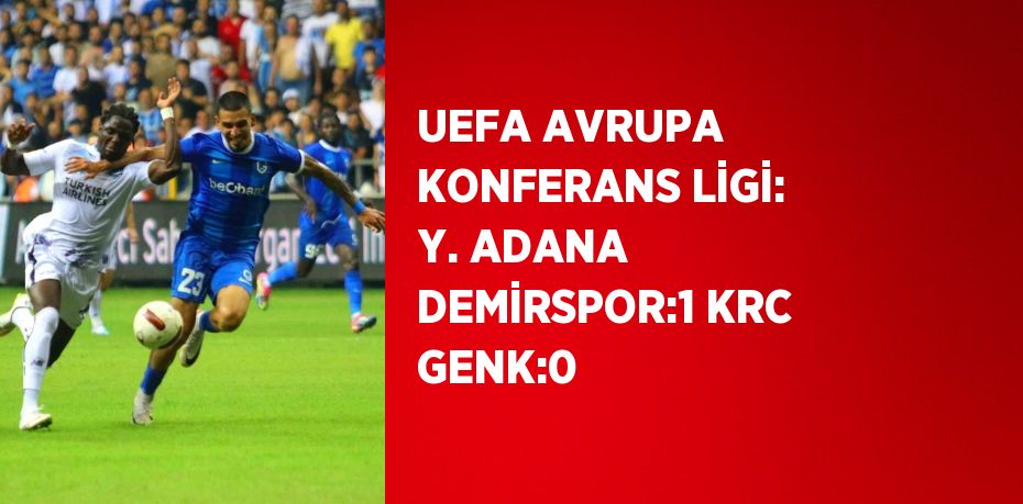 UEFA AVRUPA KONFERANS LİGİ: Y. ADANA DEMİRSPOR:1 KRC GENK:0