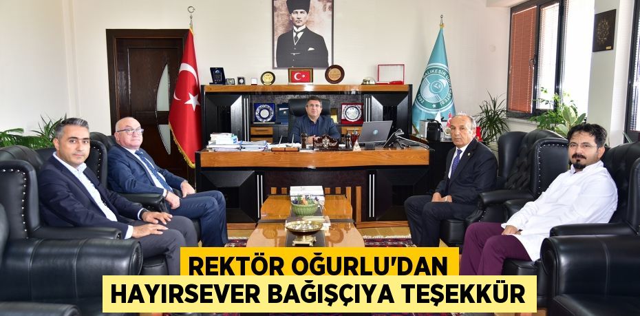 Rektör Oğurlu’dan Hayırsever Bağışçıya Teşekkür