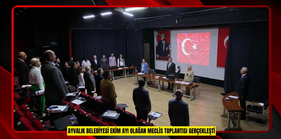 AYVALIK BELEDİYESİ EKİM AYI OLAĞAN MECLİS TOPLANTISI GERÇEKLEŞTİ