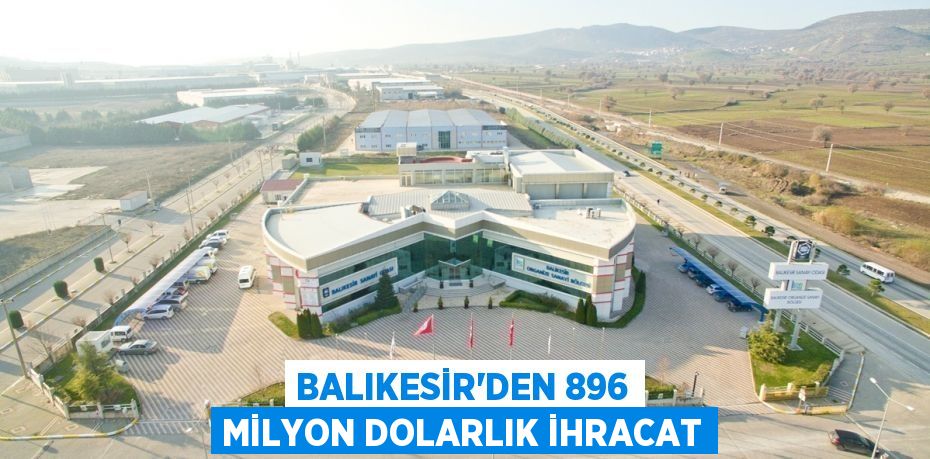 Balıkesir'den 896 Milyon dolarlık ihracat