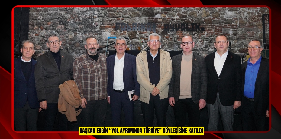 BAŞKAN ERGİN “YOL AYRIMINDA TÜRKİYE” SÖYLEŞİSİNE KATILDI