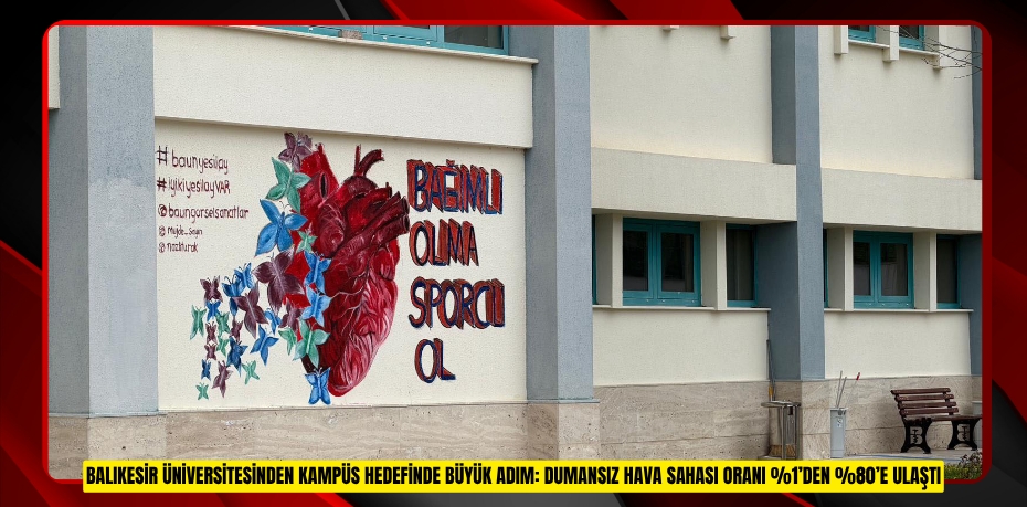 BALIKESİR ÜNİVERSİTESİNDEN SAĞLIKLI KAMPÜS HEDEFİNDE BÜYÜK ADIM: DUMANSIZ HAVA SAHASI ORANI %1’DEN %80’E ULAŞTI