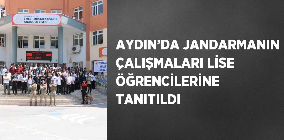 AYDIN’DA JANDARMANIN ÇALIŞMALARI LİSE ÖĞRENCİLERİNE TANITILDI