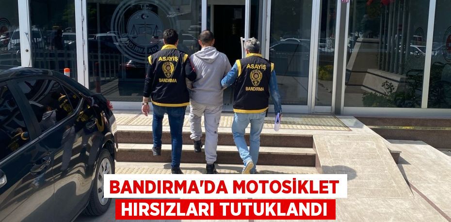 Bandırma'da motosiklet hırsızları tutuklandı