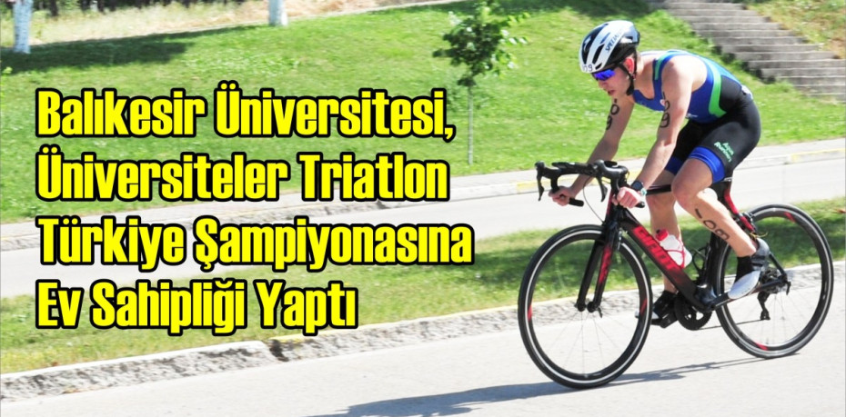 Balıkesir Üniversitesi, Üniversiteler Triatlon Türkiye Şampiyonasına Ev Sahipliği Yaptı