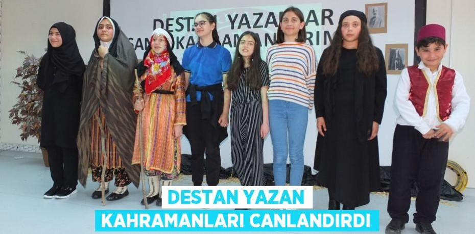 Destan yazan kahramanları canlandırdı
