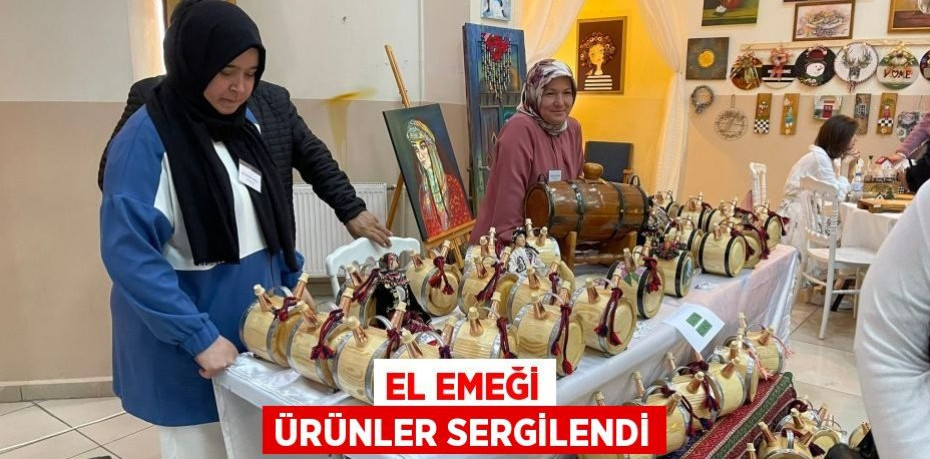 EL EMEĞİ ÜRÜNLER SERGİLENDİ