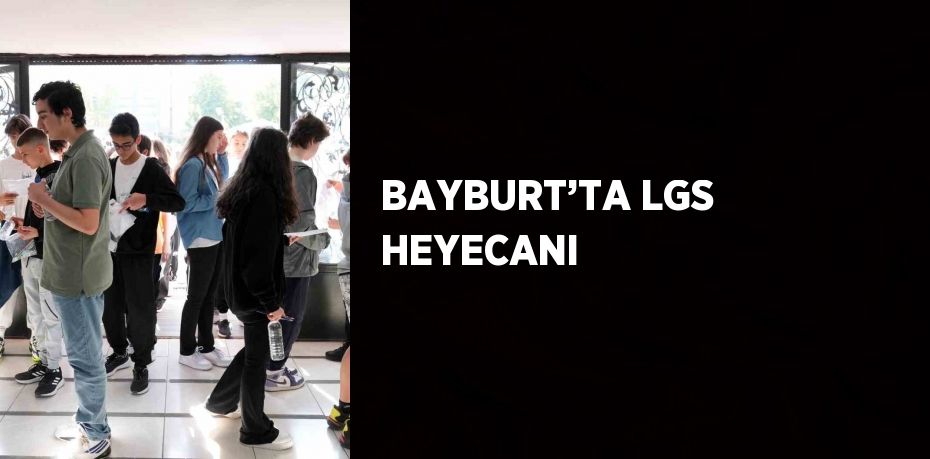 BAYBURT’TA LGS HEYECANI
