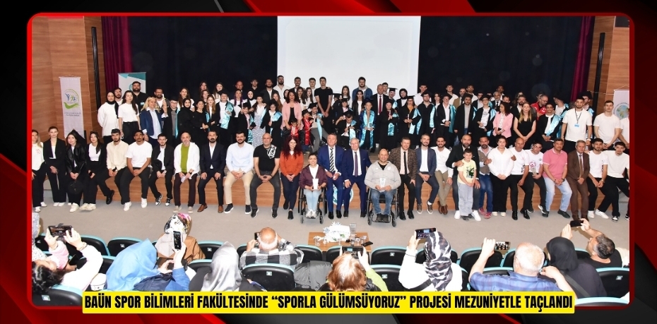 BAÜN SPOR BİLİMLERİ FAKÜLTESİNDE “SPORLA GÜLÜMSÜYORUZ” PROJESİ MEZUNİYETLE TAÇLANDI