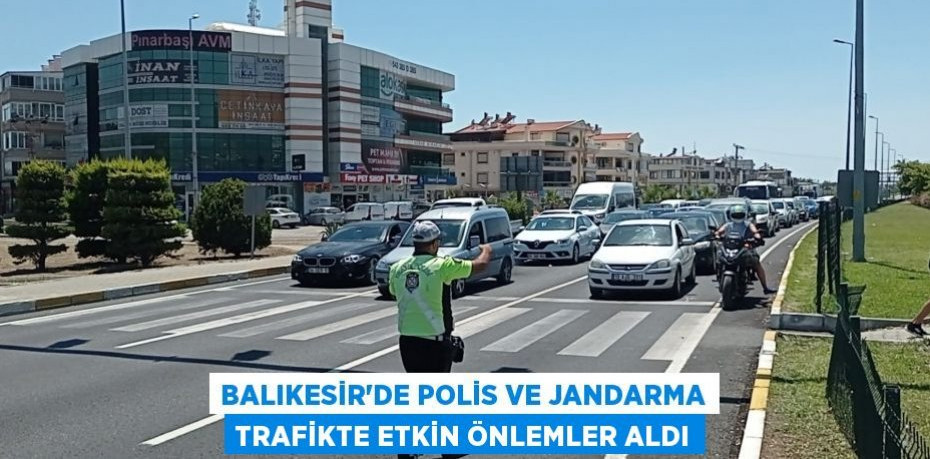 Balıkesir'de polis ve jandarma trafikte etkin önlemler aldı