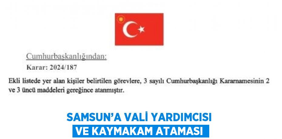 SAMSUN’A VALİ YARDIMCISI VE KAYMAKAM ATAMASI