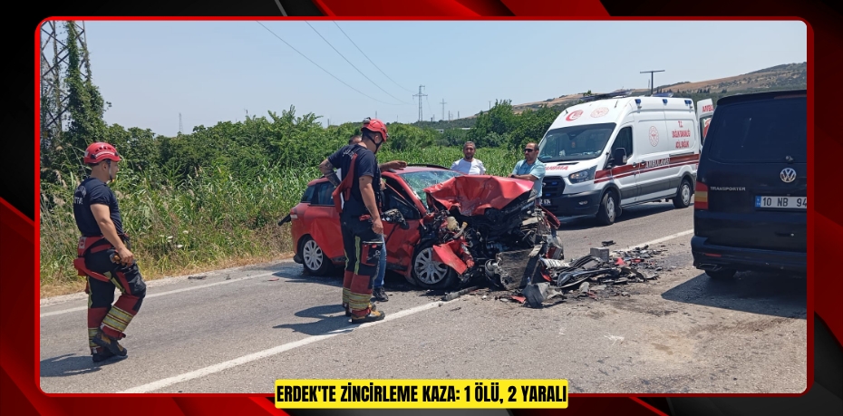 Erdek'te zincirleme kaza: 1 ölü, 2 yaralı