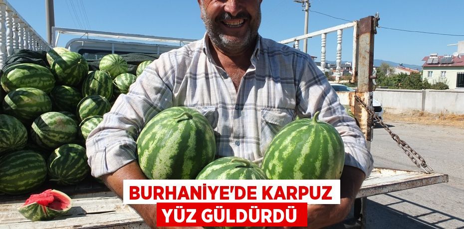 Burhaniye’de karpuz yüz güldürdü