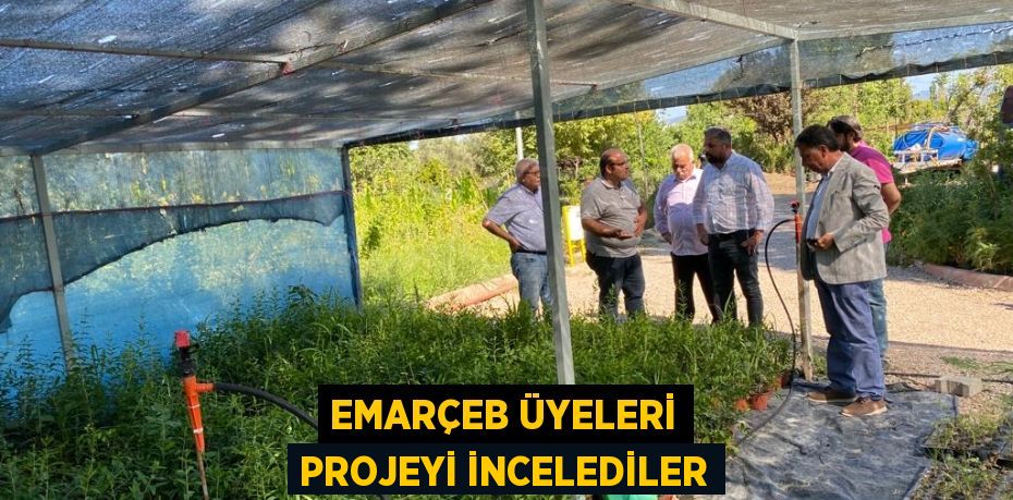 EMARÇEB üyeleri projeyi incelediler