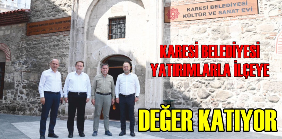 KARESİ BELEDİYESİ YATIRIMLARLA İLÇEYE DEĞER KATIYOR