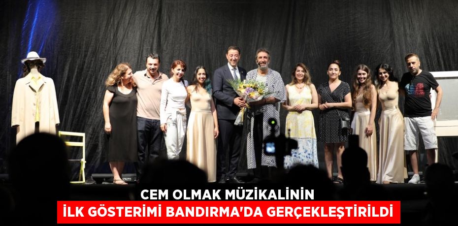 CEM OLMAK MÜZİKALİNİN İLK GÖSTERİMİ BANDIRMA’DA GERÇEKLEŞTİRİLDİ
