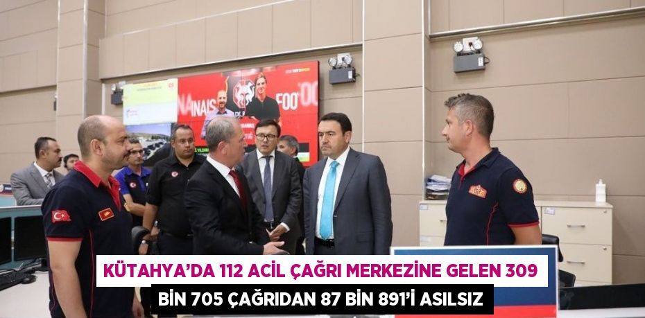 KÜTAHYA’DA 112 ACİL ÇAĞRI MERKEZİNE GELEN 309 BİN 705 ÇAĞRIDAN 87 BİN 891’İ ASILSIZ