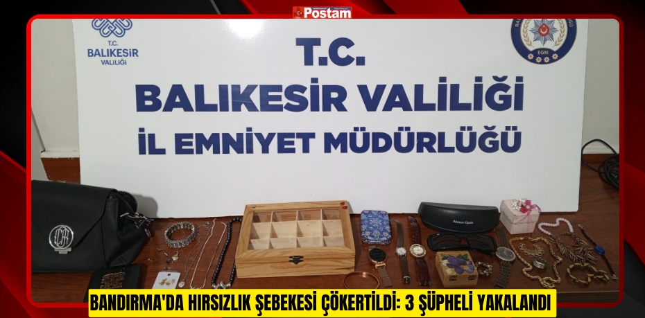 Bandırma'da hırsızlık şebekesi çökertildi: 3 şüpheli yakalandı