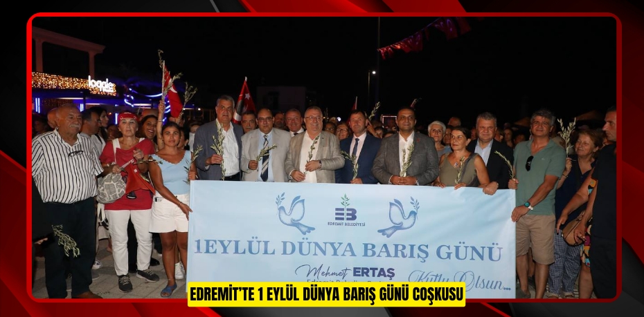 EDREMİT’TE 1 EYLÜL DÜNYA BARIŞ GÜNÜ COŞKUSU