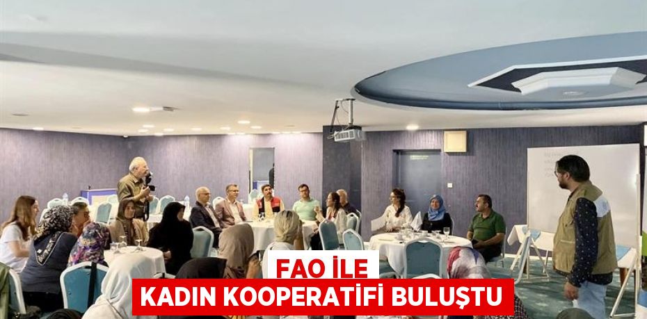 FAO İLE KADIN KOOPERATİFİ BULUŞTU