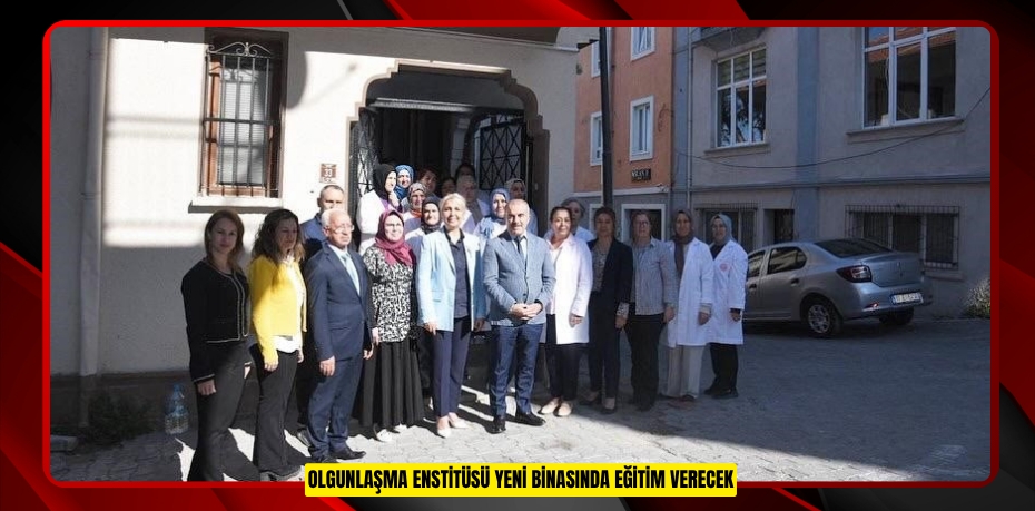 Olgunlaşma Enstitüsü yeni binasında eğitim verecek