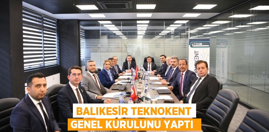 BALIKESİR TEKNOKENT GENEL KURULUNU YAPTI