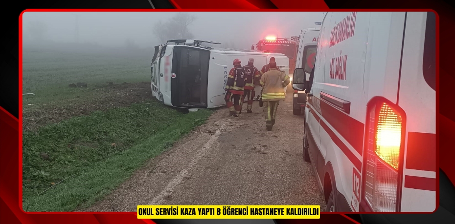 Okul servisi kaza yaptı 8 öğrenci hastaneye kaldırıldı