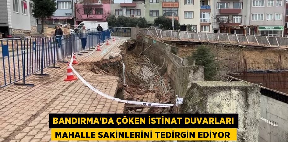 Bandırma’da Çöken istinat duvarları mahalle sakinlerini tedirgin ediyor