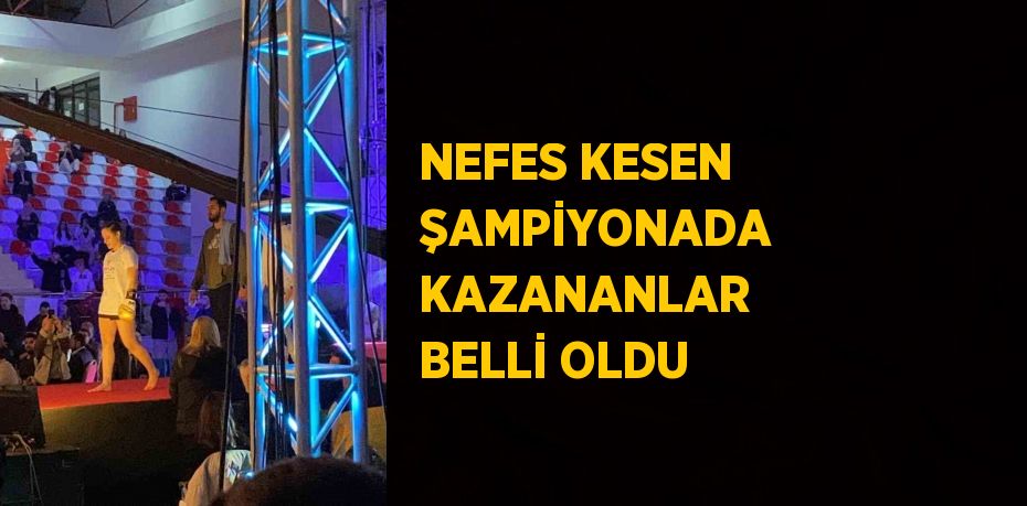 NEFES KESEN ŞAMPİYONADA KAZANANLAR BELLİ OLDU