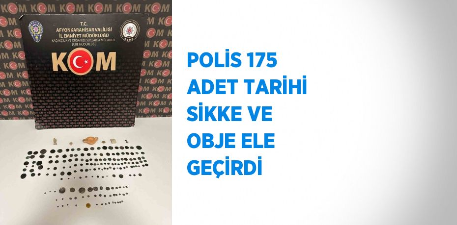 POLİS 175 ADET TARİHİ SİKKE VE OBJE ELE GEÇİRDİ